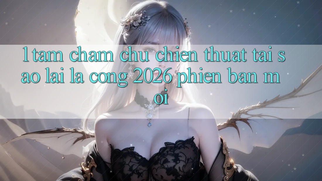 1. Tầm Chăm chú Chiến thuật: Tại Sao Lại Là “Cổng 2026 Phiên bản mới”?