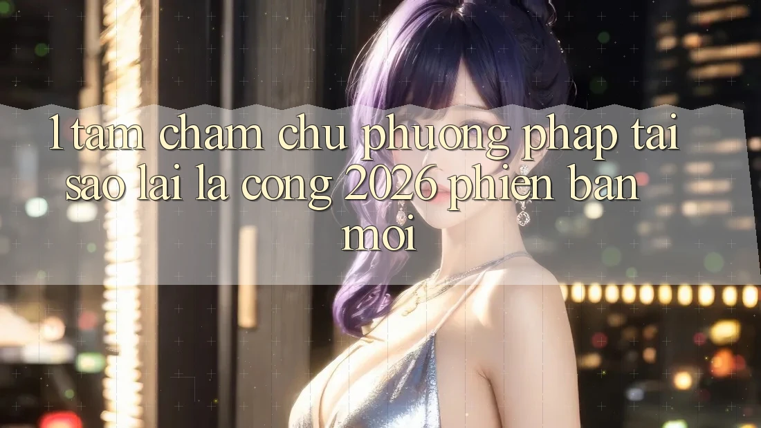 1. Tầm Chăm chú Phương pháp: Tại Sao Lại Là “Cổng 2026 Phiên bản mới”?