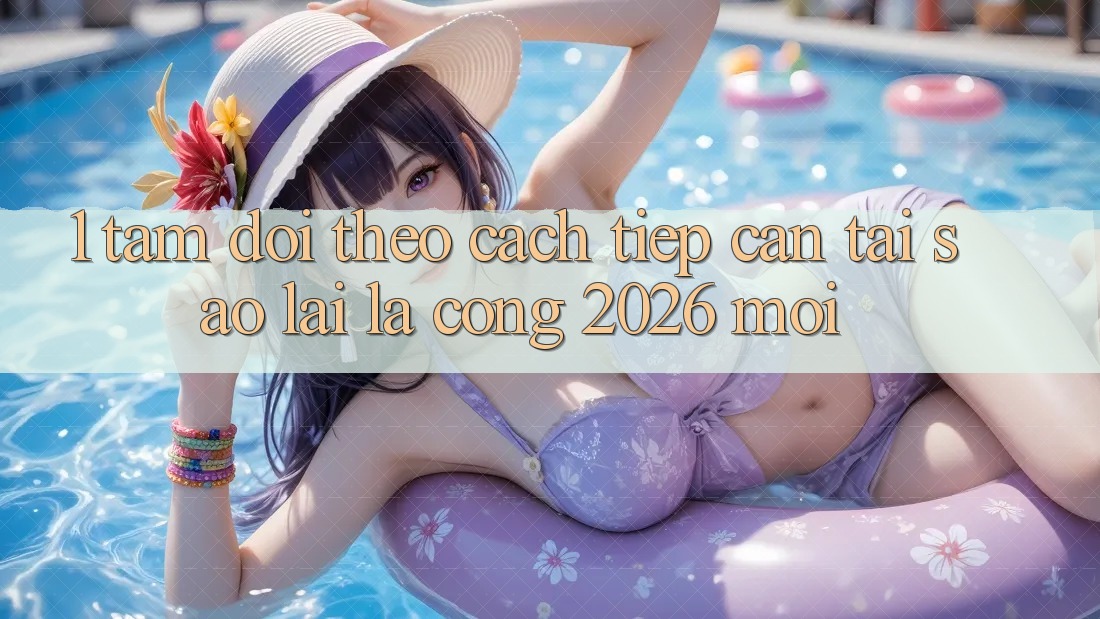 1. Tầm Dõi theo Cách tiếp cận: Tại Sao Lại Là “Cổng 2026 Mới”? 1. Tầm Dõi theo Cách tiếp cận: Tại Sao Lại Là “Cổng 2026 Mới”?