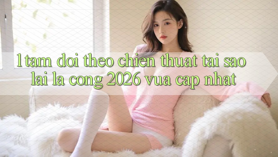 1. Tầm Dõi theo Chiến thuật: Tại Sao Lại Là “Cổng 2026 Vừa cập nhật”?
