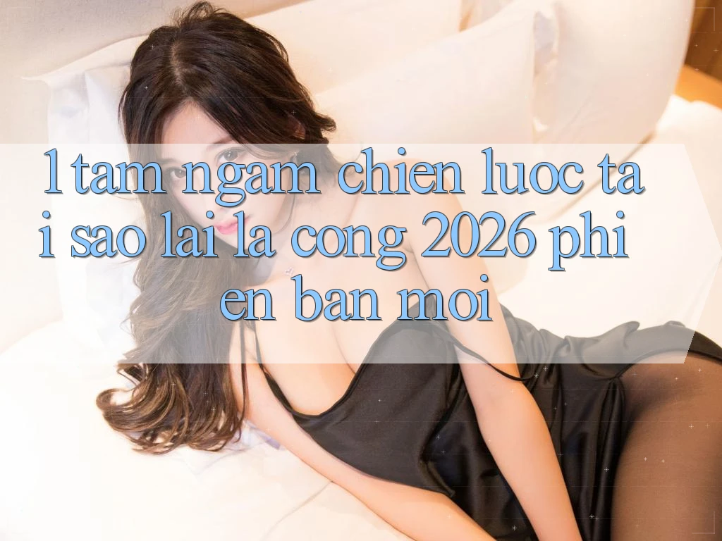 1. Tầm Ngắm Chiến Lược: Tại Sao Lại Là “Cổng 2026 Phiên bản mới”?