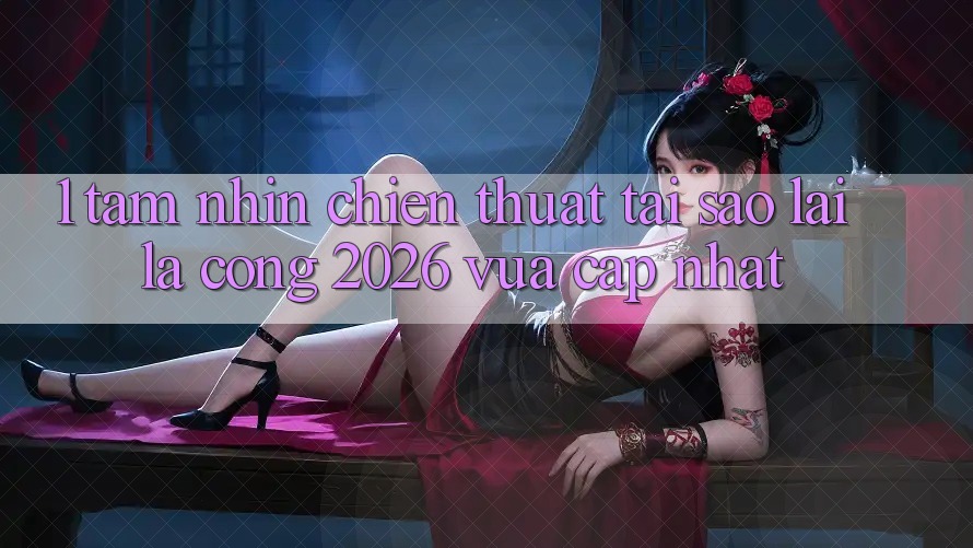 1. Tầm Nhìn Chiến thuật: Tại Sao Lại Là “Cổng 2026 Vừa cập nhật”?