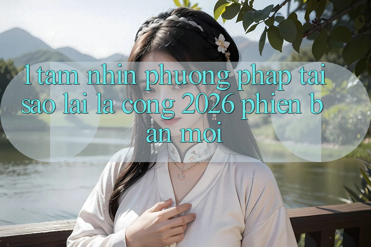 1. Tầm Nhìn Phương pháp: Tại Sao Lại Là “Cổng 2026 Phiên bản mới”?