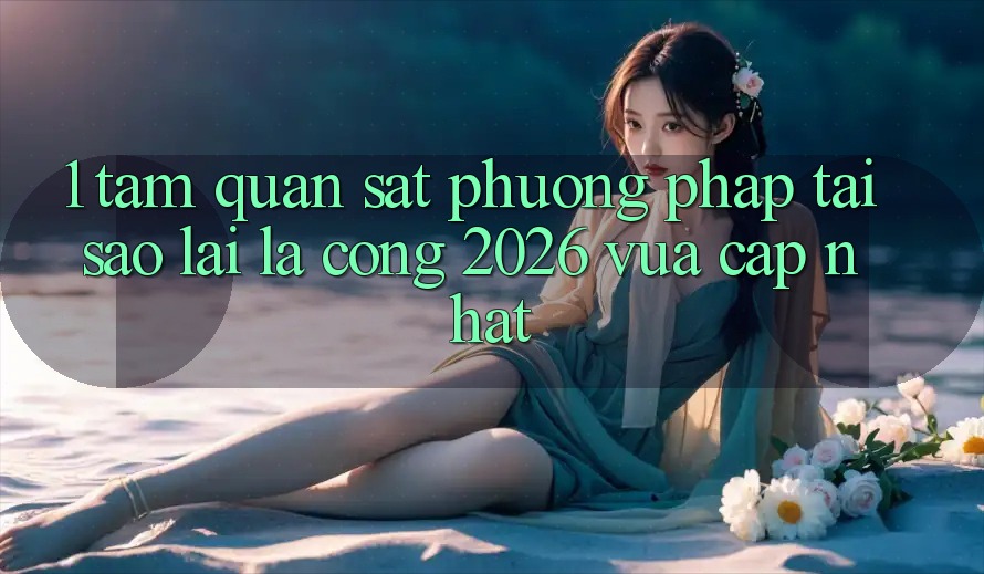 1. Tầm Quan sát Phương pháp: Tại Sao Lại Là “Cổng 2026 Vừa cập nhật”?