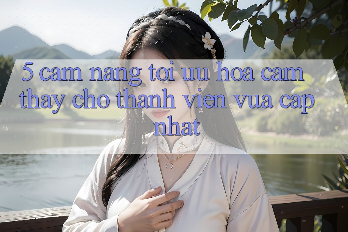 5. Cẩm nang Tối Ưu Hóa Cảm thấy Cho Thành Viên Vừa cập nhật