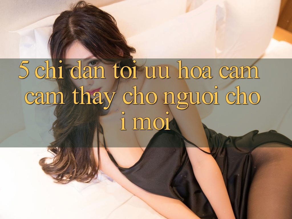 5. Chỉ dẫn Tối Ưu Hóa Cảm cảm thấy Cho Người chơi Mới