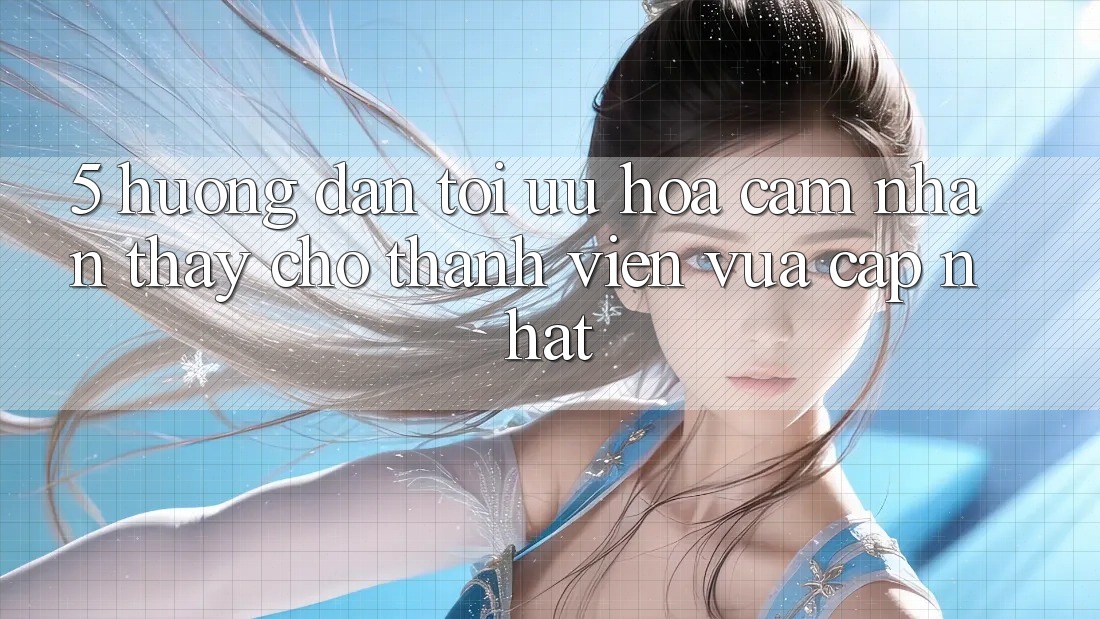 5. Hướng Dẫn Tối Ưu Hóa Cảm nhận thấy Cho Thành Viên Vừa cập nhật