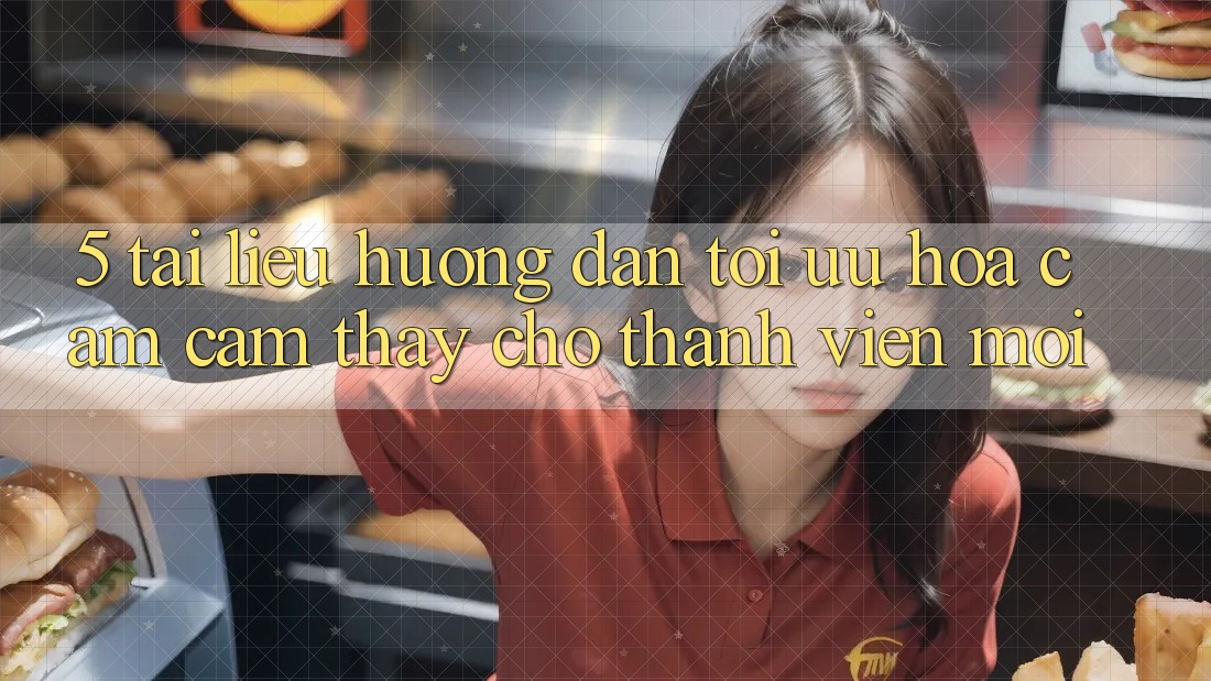 5. Tài liệu hướng dẫn Tối Ưu Hóa Cảm cảm thấy Cho Thành Viên Mới