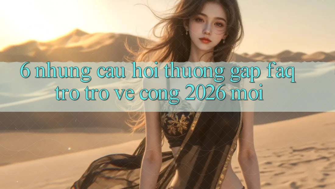 6. Những Câu Hỏi Thường Gặp (FAQ) Trở trở về Cổng 2026 Mới