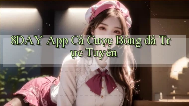 8day app cá cược bóng đá trực tuyến