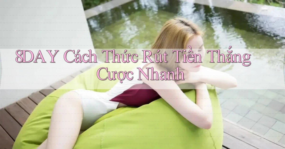 8day  cách thức rút tiền thắng cược nhanh