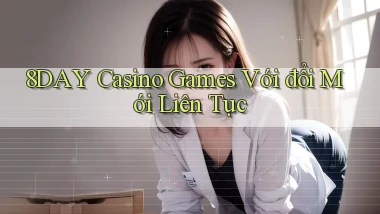 8day  casino games với đổi mới liên tục