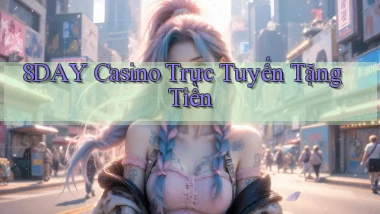 8day casino trực tuyến tặng tiền