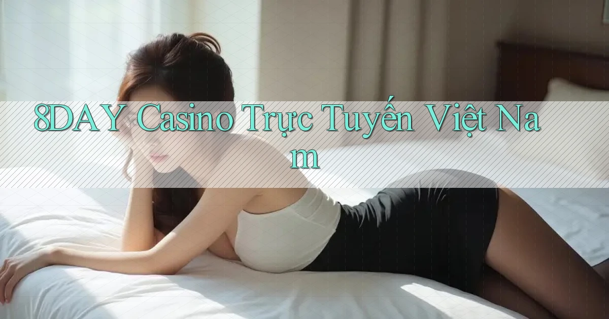 8day casino trực tuyến việt nam
