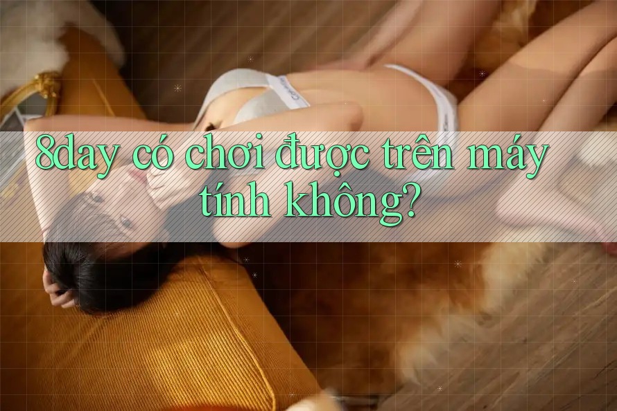 8day có chơi được trên máy tính không?