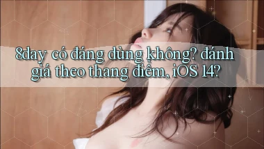 8day có đáng dùng không đánh giá theo thang điểm, iOS 14