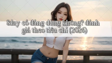 8day có đáng dùng không đánh giá theo tiêu chí (2026)