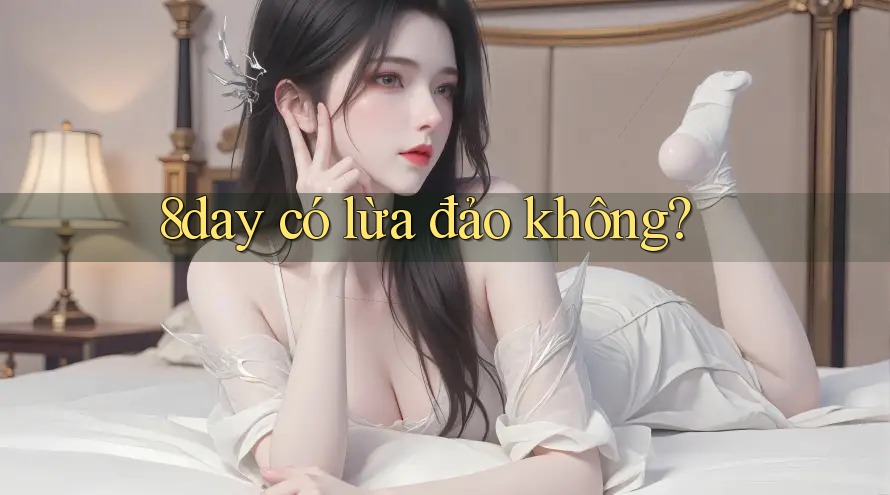 8day có lừa đảo không?