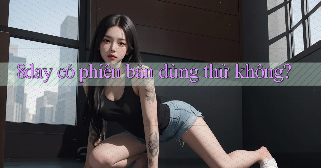 8day có phiên bản dùng thử không?