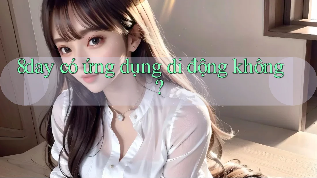 8day có ứng dụng di động không?