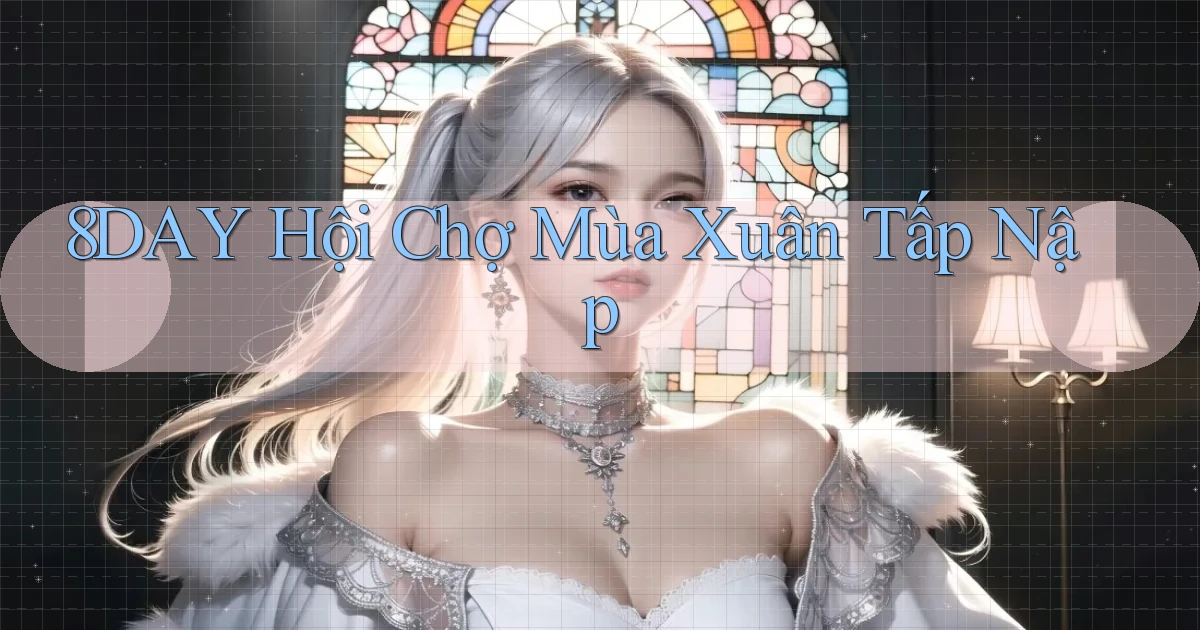 8day  hội chợ mùa xuân tấp nập