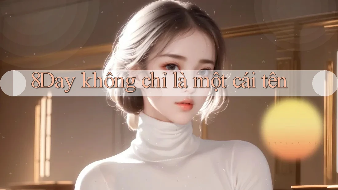 8Day không chỉ là một cái tên