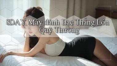 8day  máy đánh bạc thắng lớn quỹ thưởng