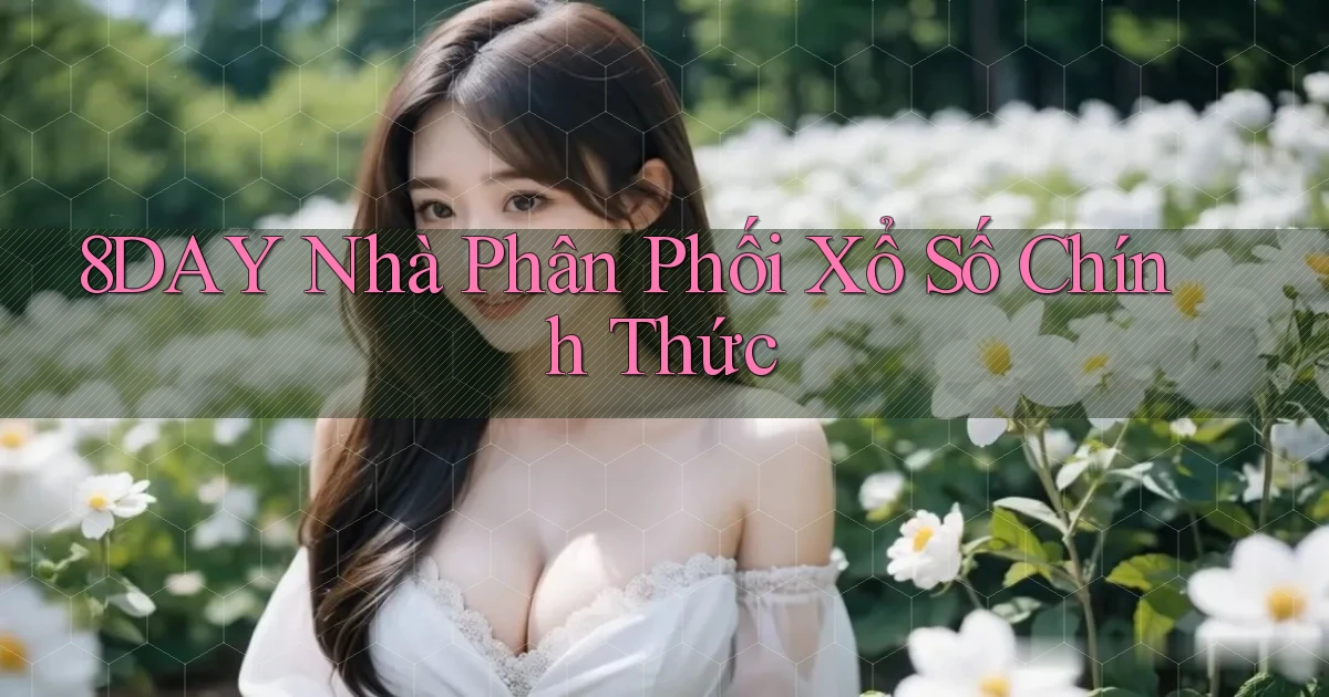 8day  nhà phân phối xổ số chính thức