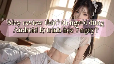 8day review thật từ người dùng Android lộ trình học 7 ngày