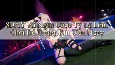 8day  xí ngầu cược tỷ lệ lớn, chơi dễ trúng, rút tiền ngay