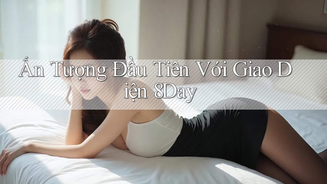 Ấn Tượng Đầu Tiên Với Giao Diện 8Day