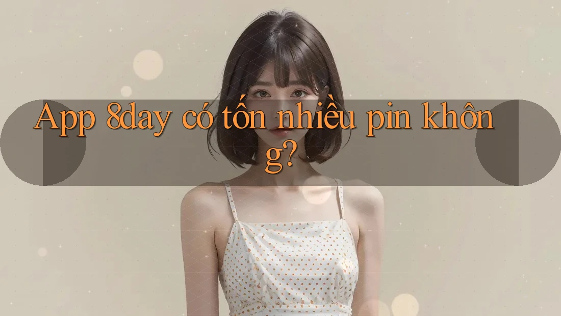 App 8day có tốn nhiều pin không?