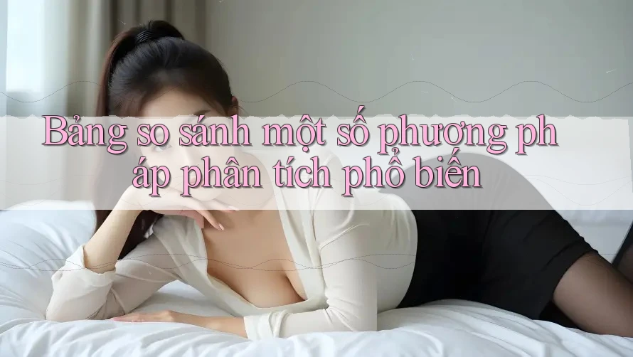 Bảng So Sánh Một Số Phương Pháp Phân Tích Phổ Biến