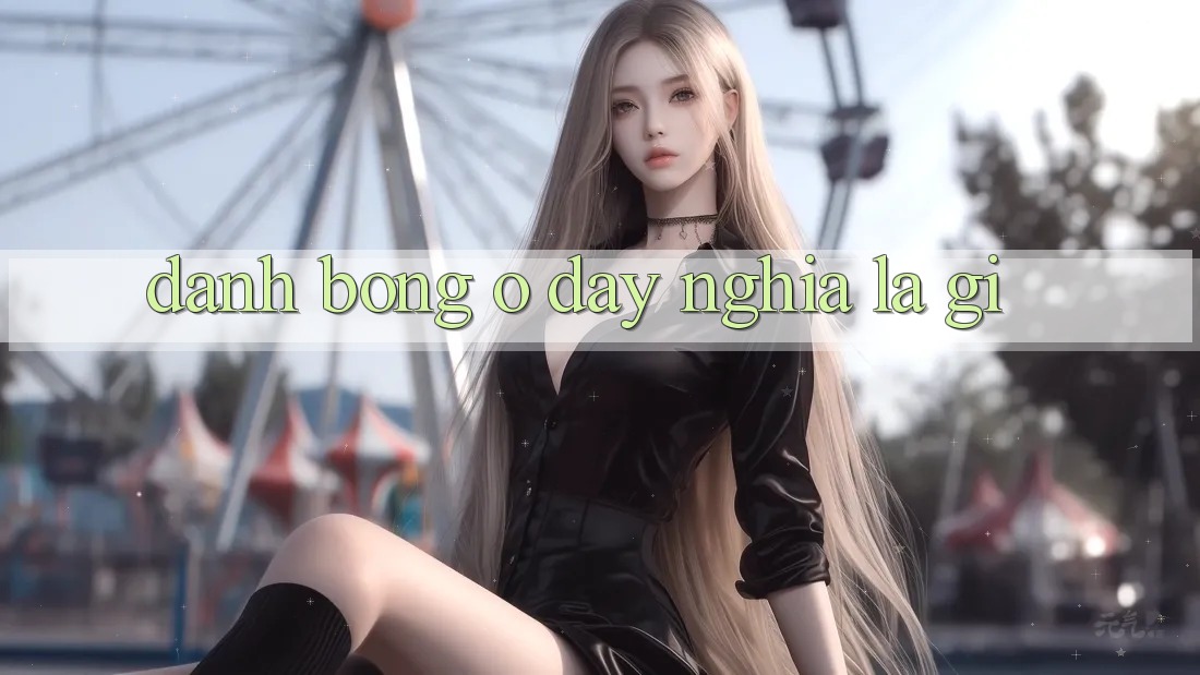 “Đánh Bóng” Ở Đây Nghĩa Là Gì?