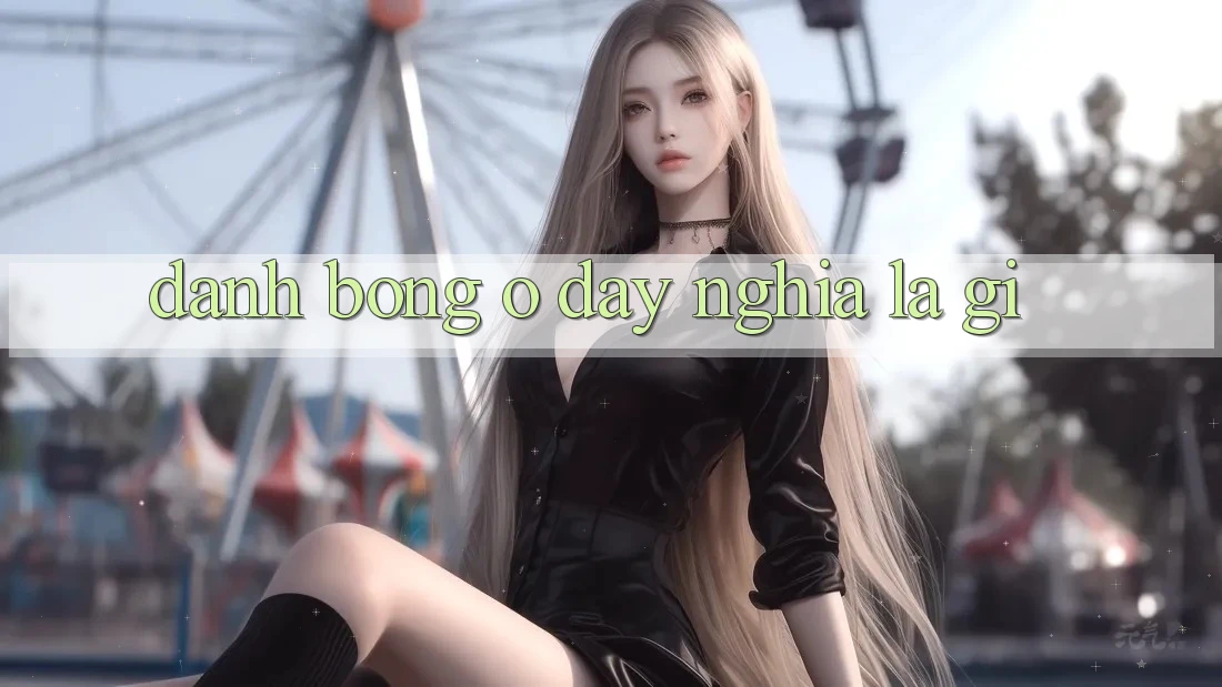 “Đánh Bóng” Ở Đây Nghĩa Là Gì?
