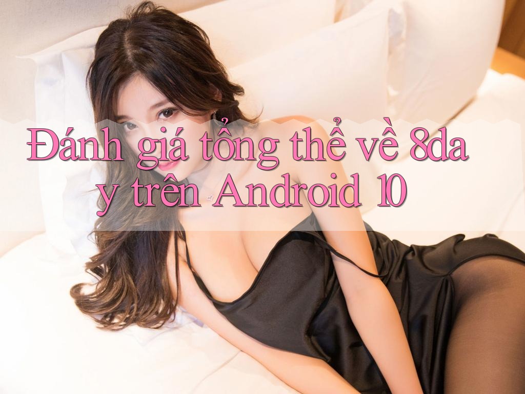 Đánh giá tổng thể về 8day trên Android 10
