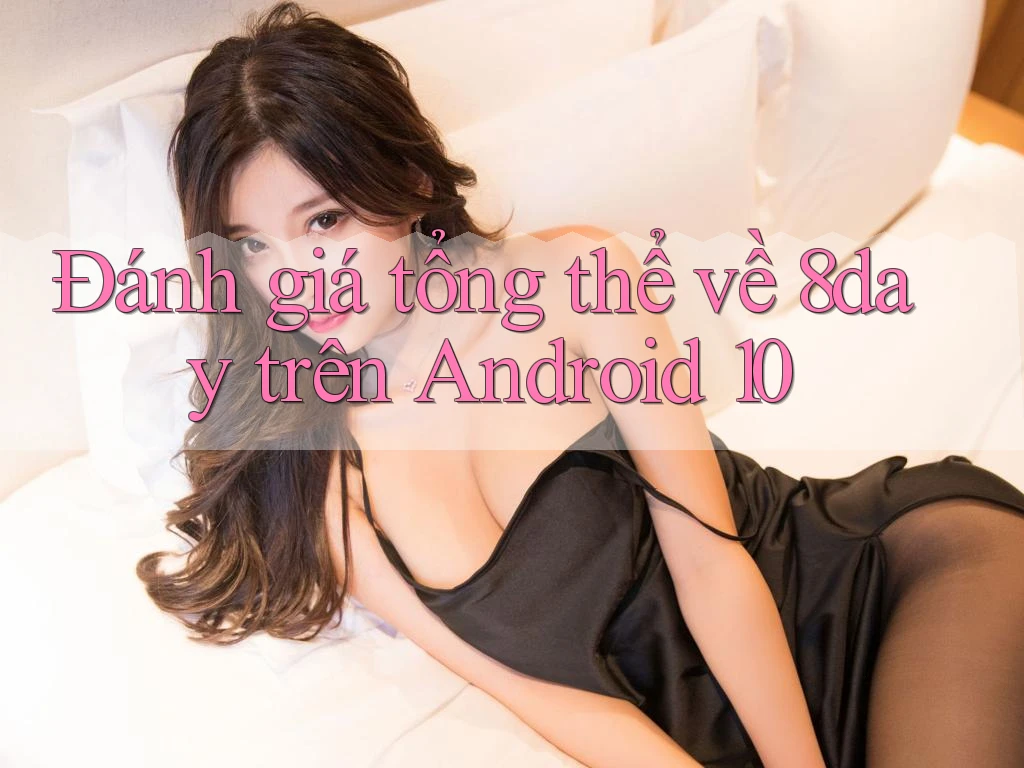 Đánh giá tổng thể về 8day trên Android 10