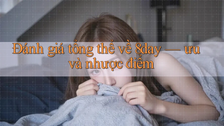 Đánh giá tổng thể về 8day — ưu và nhược điểm