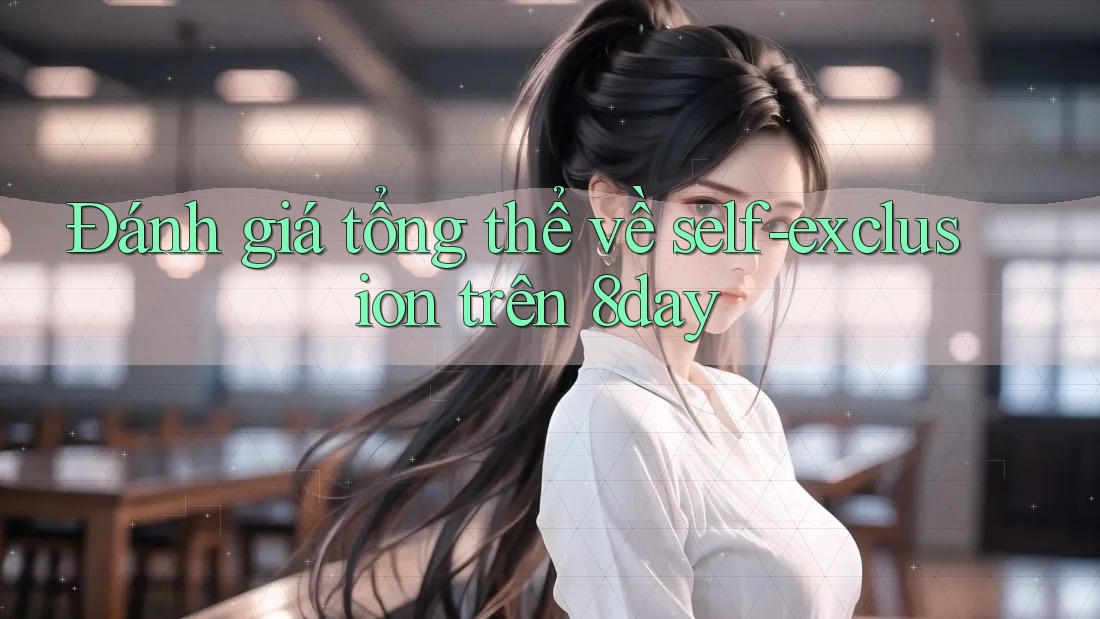 Đánh giá tổng thể về self-exclusion trên 8day