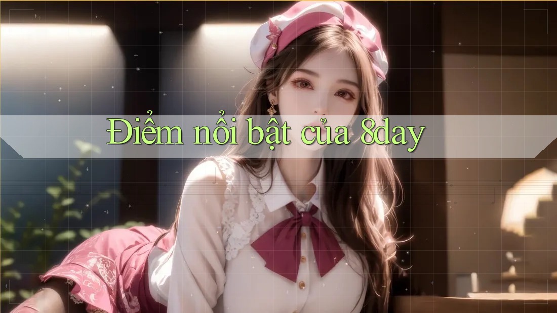 Điểm nổi bật của 8day