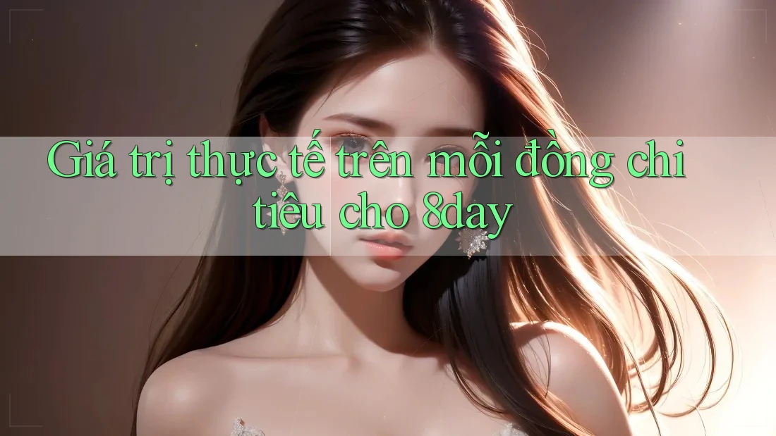 Giá trị thực tế trên mỗi đồng chi tiêu cho 8day