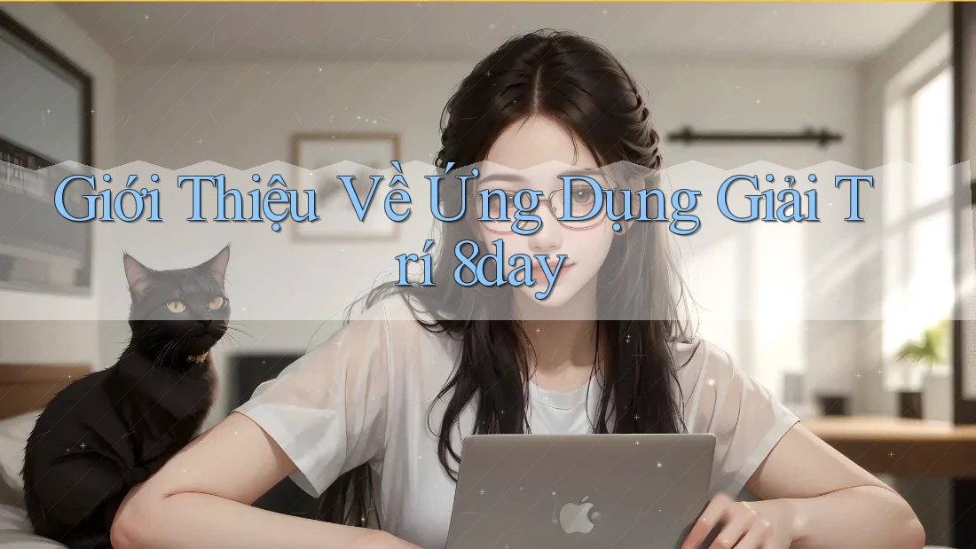 Giới Thiệu Về Ứng Dụng Giải Trí 8day