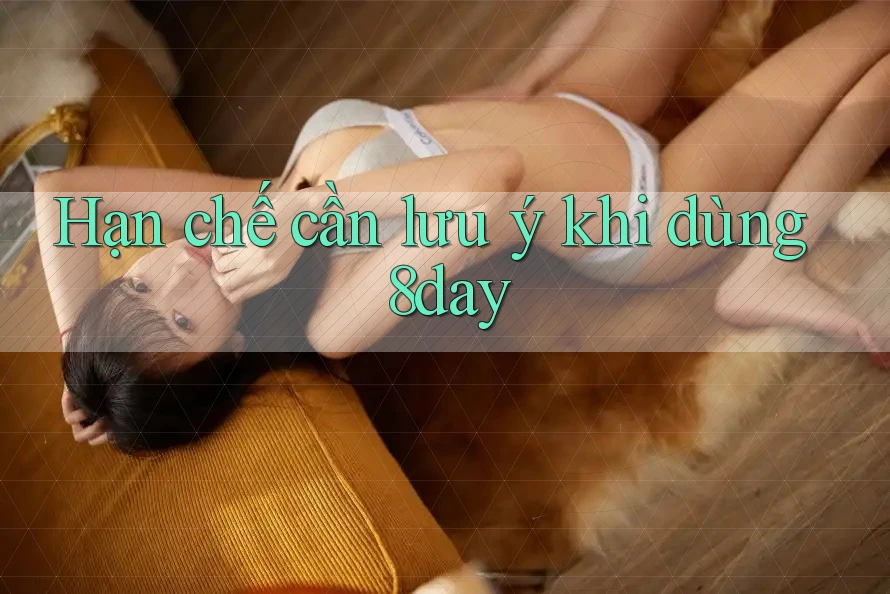 Hạn chế cần lưu ý khi dùng 8day