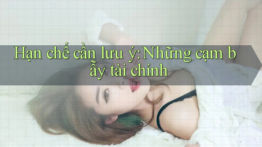 Hạn chế cần lưu ý: Những cạm bẫy tài chính
