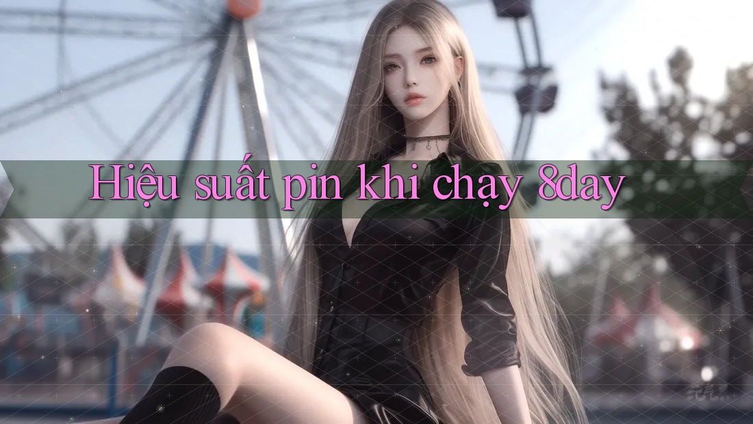Hiệu suất pin khi chạy 8day