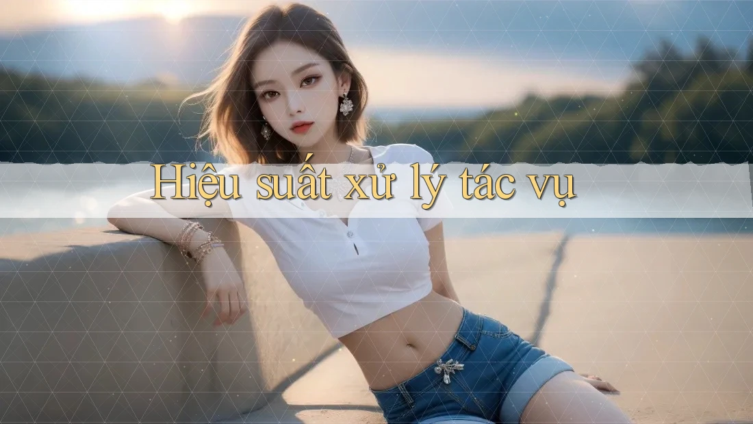 Hiệu suất xử lý tác vụ