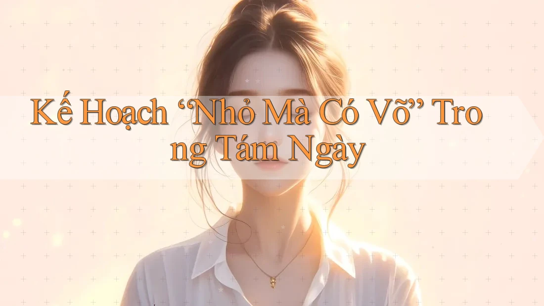 Kế Hoạch “Nhỏ Mà Có Võ” Trong Tám Ngày