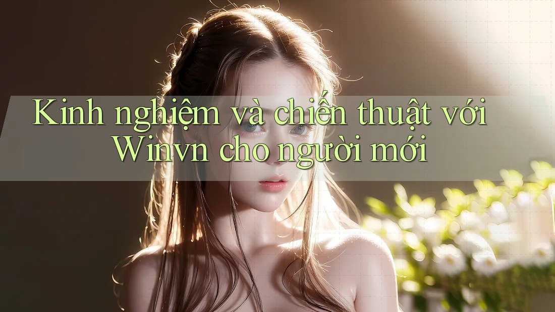 Kinh nghiệm và chiến thuật với Winvn cho người mới
