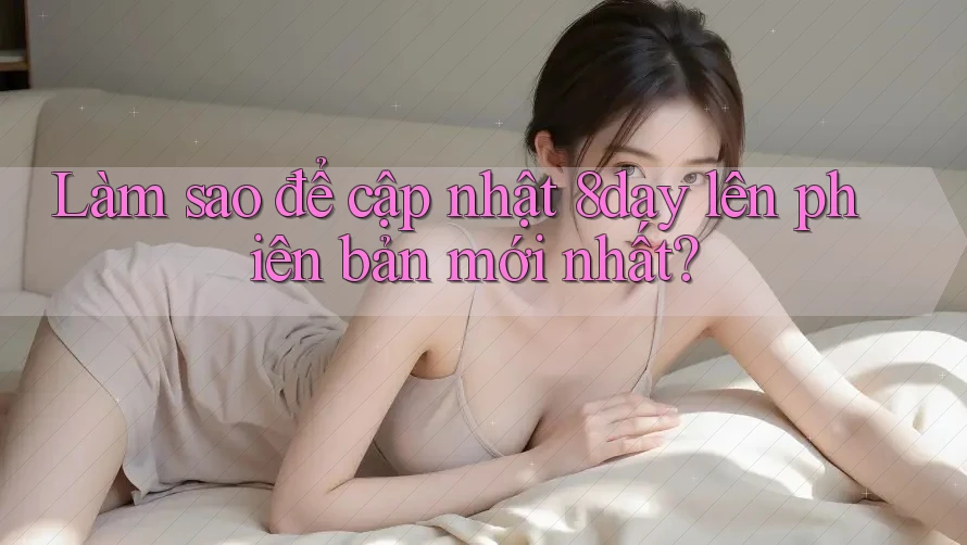 Làm sao để cập nhật 8day lên phiên bản mới nhất?