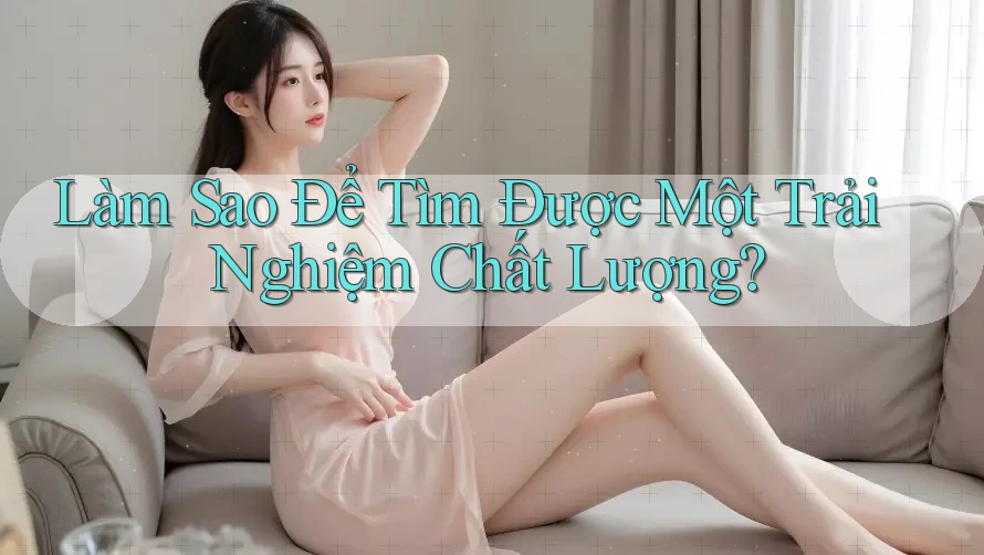 Làm Sao Để Tìm Được Một Trải Nghiệm Chất Lượng?